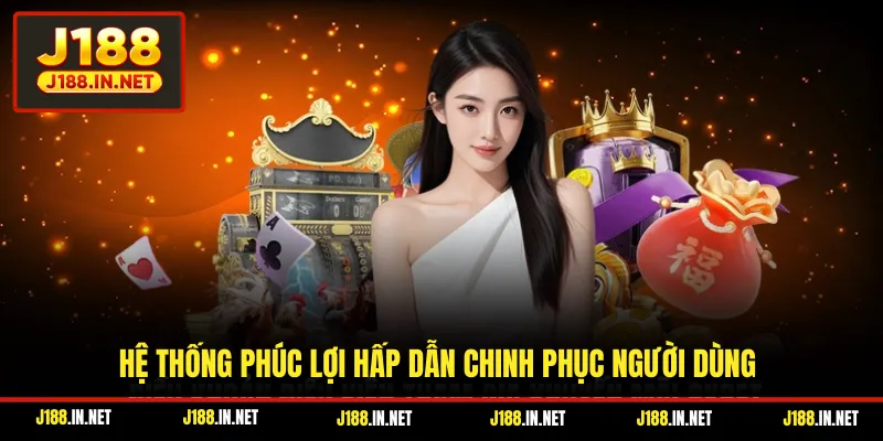 Hệ thống phúc lợi hấp dẫn chinh phục người dùng