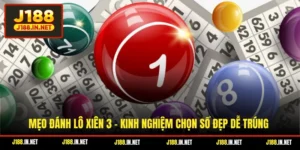 Mẹo Đánh Lô Xiên 3 - Kinh nghiệm Chọn Số Đẹp Dễ Trúng