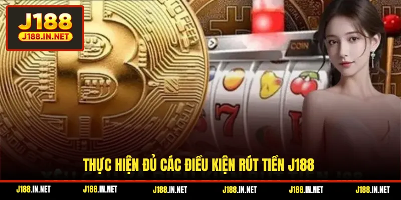 Thực hiện đủ các điều kiện rút tiền J188
